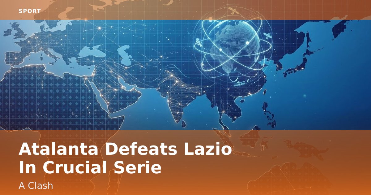 Atalanta Defeats Lazio In Crucial Serie A Clash