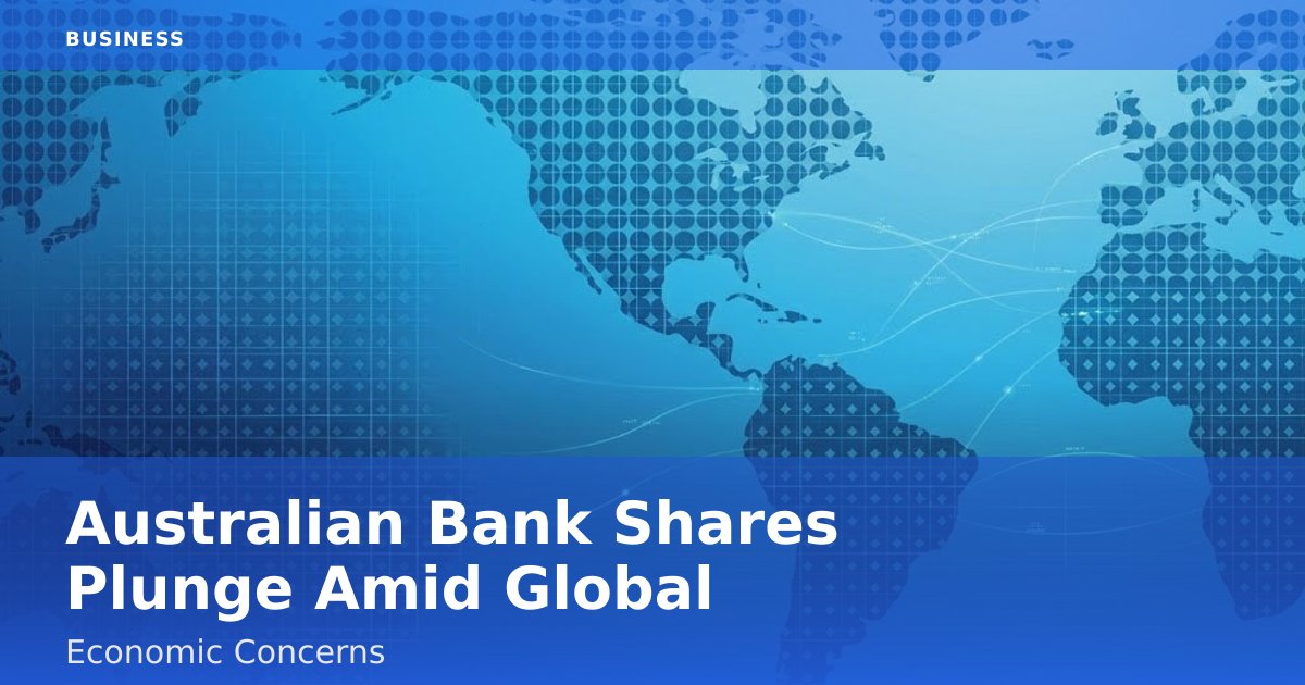 Australian Bank Shares Plunge Amid Global Economic Concerns