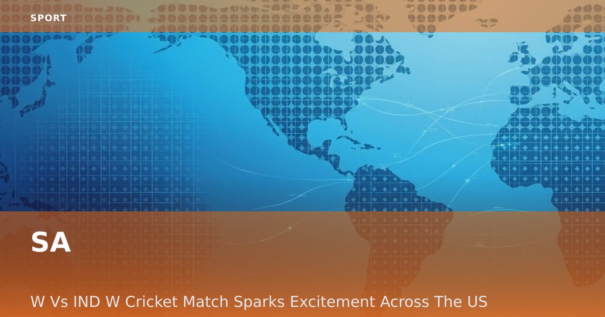 SA-W Vs IND-W Cricket Match Sparks Excitement Across The US